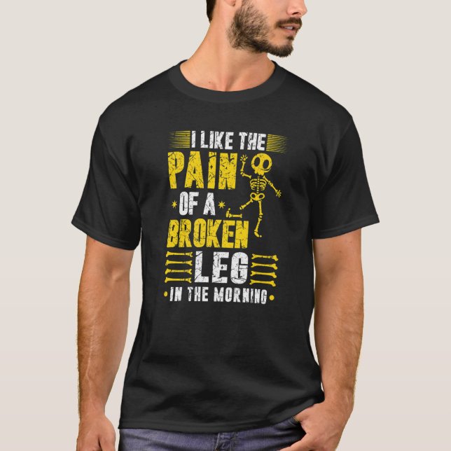Broken Leg Surgery Pain Joke Knee Injury Skeleton T-Shirt (Front)