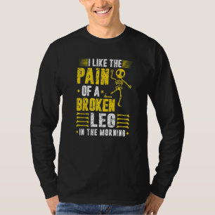 Broken Leg Surgery Pain Joke Knee Injury Skeleton T-Shirt