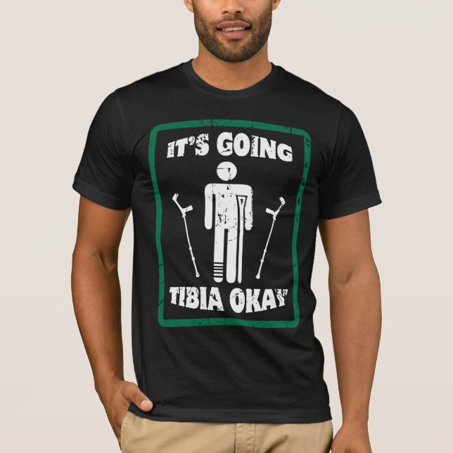 Broken Leg Tibia Okay Get Well Soon Gift T-Shirt (Front)