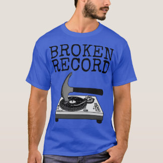 Broken Record DJ Music Producer Musician Sarcasm F T-Shirt