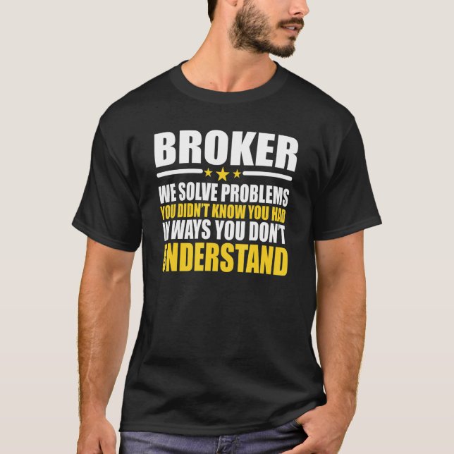 Broker We Solve Problems T-Shirt (Front)