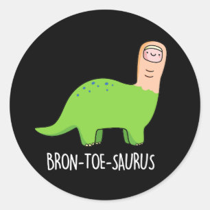 Bron-toe-saurus Funny Dinosaur Pun Dark BG Classic Round Sticker