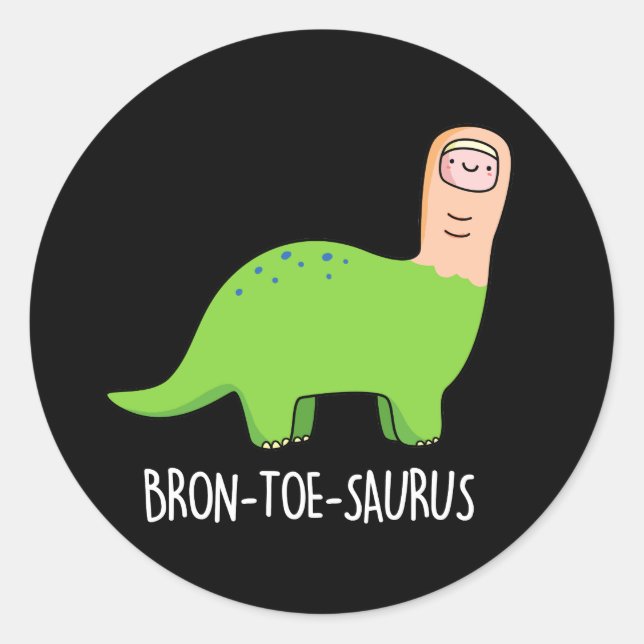 Bron-toe-saurus Funny Dinosaur Pun Dark BG Classic Round Sticker (Front)