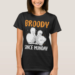 Broody Since Monday Silkie Chicken _1  T-Shirt