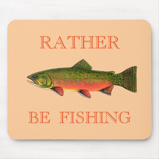 BROOK TROUT , RATHER  BE  FISHING MOUSE PAD (Front)