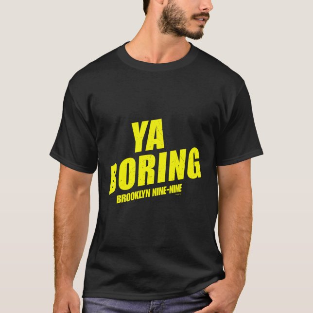 Brooklyn Nine-Nine Ya Boring T-Shirt (Front)