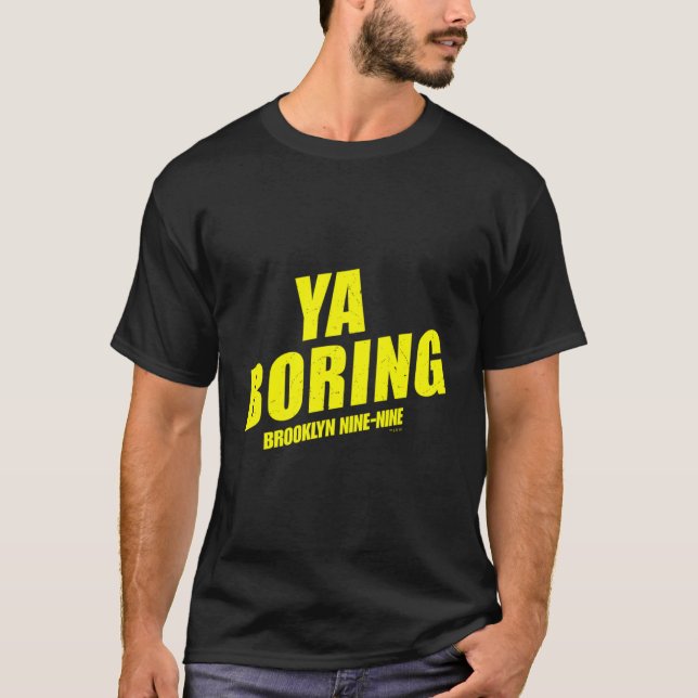 Brooklyn Nine-Nine Ya Boring T-Shirt (Front)