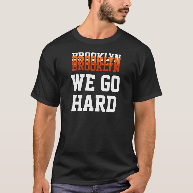 BROOKLYN, WE GO, HARD, BROOKLYN, BROOKLYN T-Shirt (Front)