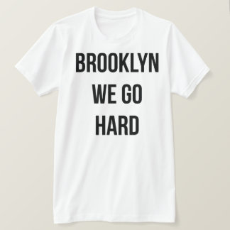 Brooklyn We Go Hard T-Shirt