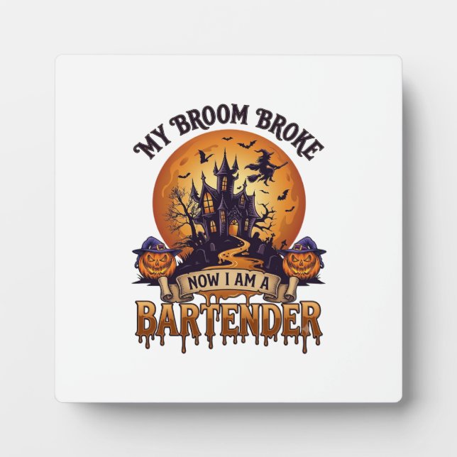 Broom Broke Bartender Halloween Haunted House Witc Plaque (Front)