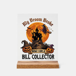 Broom Broke Bill Collector Halloween Haunted House Acrylic Sign