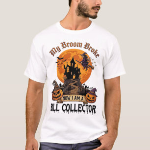 Broom Broke Bill Collector Halloween Haunted House T-Shirt