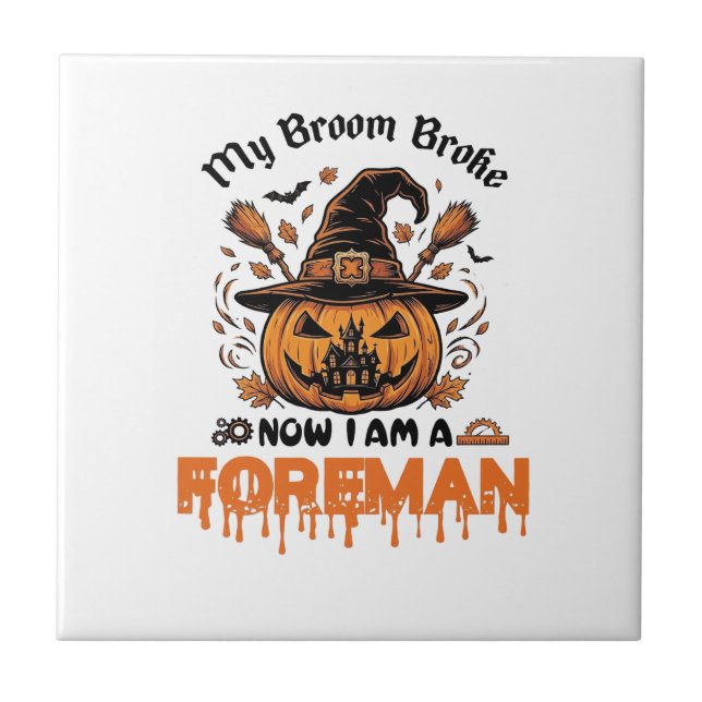 Broom Broke Now Am Foreman Halloween Pumpkin_1 Ceramic Tile (Front)