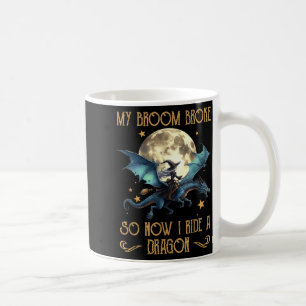 Broom Broke Ride A Dragon Funny Halloween Women Coffee Mug