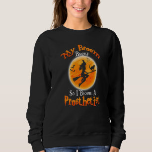 Broom Broke So I Became A Prosthetist Halloween Co Sweatshirt