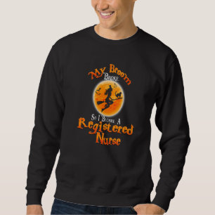 Broom Broke So I Became A Registered Nurse Hallowe Sweatshirt