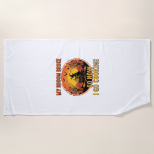 Broom Broke So Now Go Cooking Halloween_1 Beach Towel