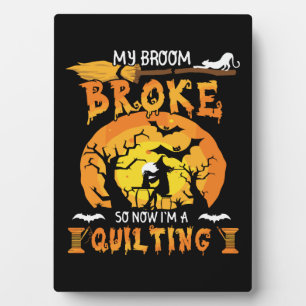 Broom Broke So Now Quilting Halloween Plaque