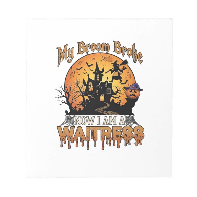 Broom Broke Waitress Halloween Witch Haunted House Notepad (Front)