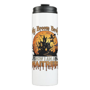 Broom Broke Waitress Halloween Witch Haunted House Thermal Tumbler