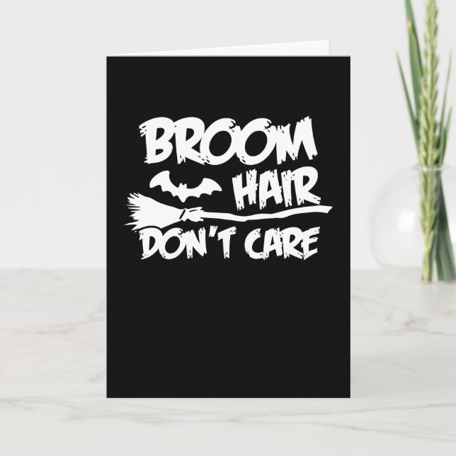 Broom Hair Don't Care Funny Sassy Witch Halloween Card (Front)