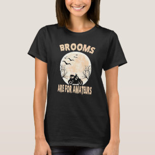 Brooms Are For Amateurs Biker Witch Halloween Cost T-Shirt