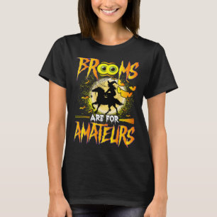 brooms are for amateurs brooms are what for beginn T-Shirt