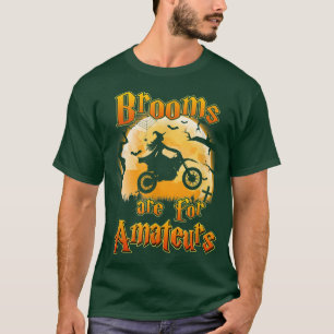 Brooms Are For Amateurs Dirt Bike Funny Halloween  T-Shirt
