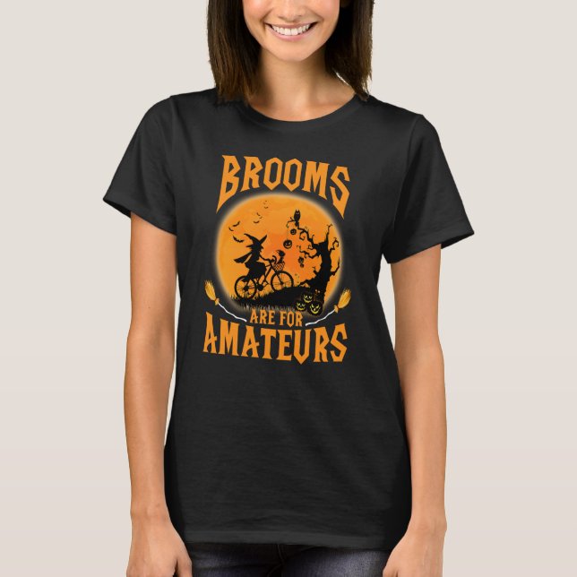 Brooms are for amateurs Halloween T-Shirt (Front)