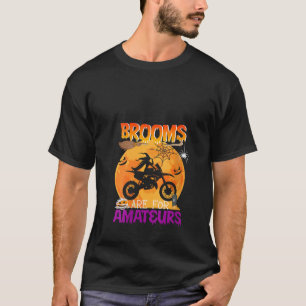 Brooms Are For Amateurs Halloween Witch Riding Dir T-Shirt
