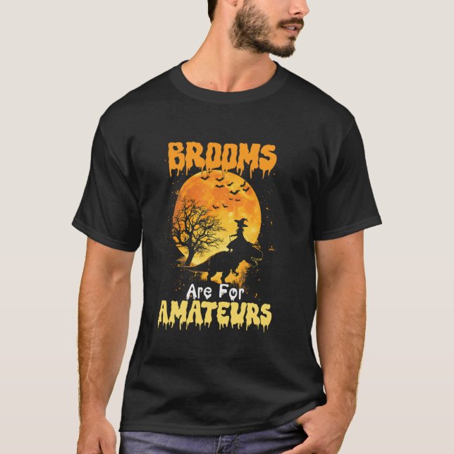 Brooms Are For Amateurs T rex Riding Witches Hallo T-Shirt (Front)