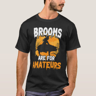 Brooms Are For Amateurs u2013 Halloween Spooky Fly T-Shirt