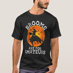 Brooms Are For Amateurs u2013 Halloween Spooky Fly T-Shirt