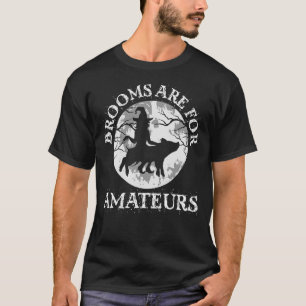 Brooms Are For Amateurs u2013 Halloween Spooky Fly T-Shirt