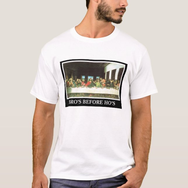 Bros before Hos, The Last Supper T-Shirt (Front)