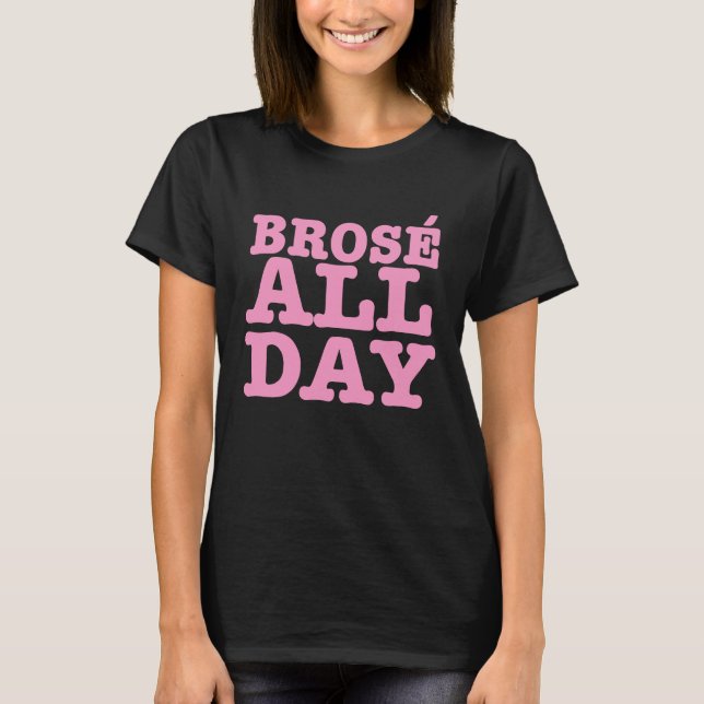 Brose All Day Funny Bro Rose Wine Lover Z000028 T-Shirt (Front)