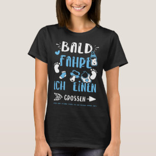 Brother Bald Fahre Ich Einen Großen Bagger Aber  B T-Shirt