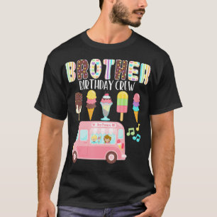 Brother Birthday Crew Ice Cream Truck Bday Ice Cre T-Shirt