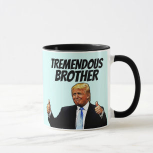 BROTHER COFFEE MUG, DONALD TRUMP MUG