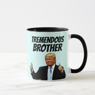 BROTHER COFFEE MUG, FUNNY DONALD TRUMP MUG