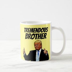 BROTHER COFFEE MUG, FUNNY DONALD TRUMP MUG