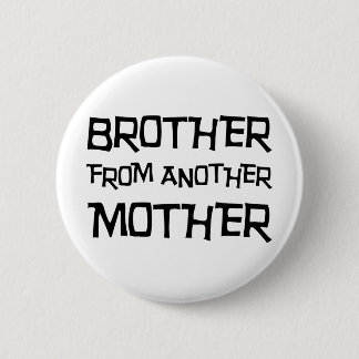 Brother From Another Mother 6 Cm Round Badge