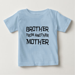 Brother From Another Mother Baby T-Shirt