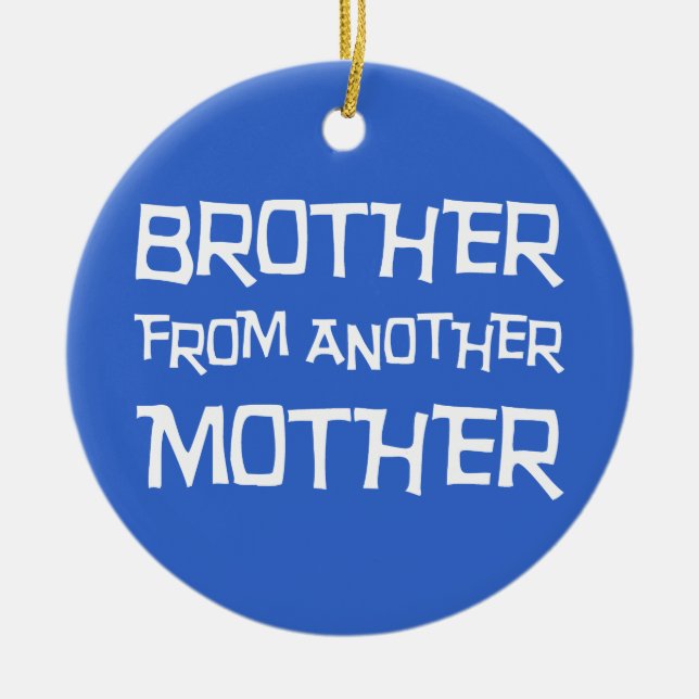 Brother From Another Mother Ceramic Ornament (Front)