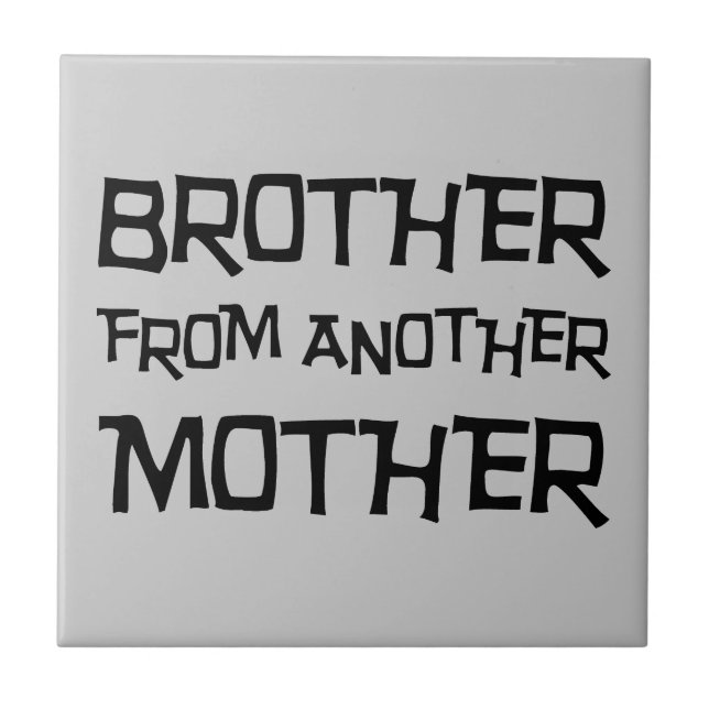 Brother From Another Mother Ceramic Tile (Front)
