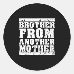 Brother From Another Mother Friendship Quotes Dist Classic Round Sticker