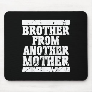 Brother From Another Mother Friendship Quotes Dist Mouse Pad