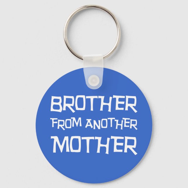 Brother From Another Mother Key Ring (Front)