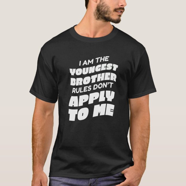 Brother I'm the youngest brother Rules don't apply T-Shirt (Front)