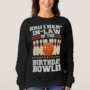 Brother In Law Of The Birthday Bowler Bday Bowling Sweatshirt